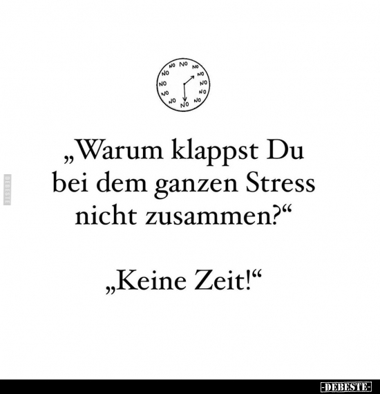 "Warum klappst Du bei dem ganzen Stress nicht zusammen?".. - Lustige Bilder | DEBESTE.de