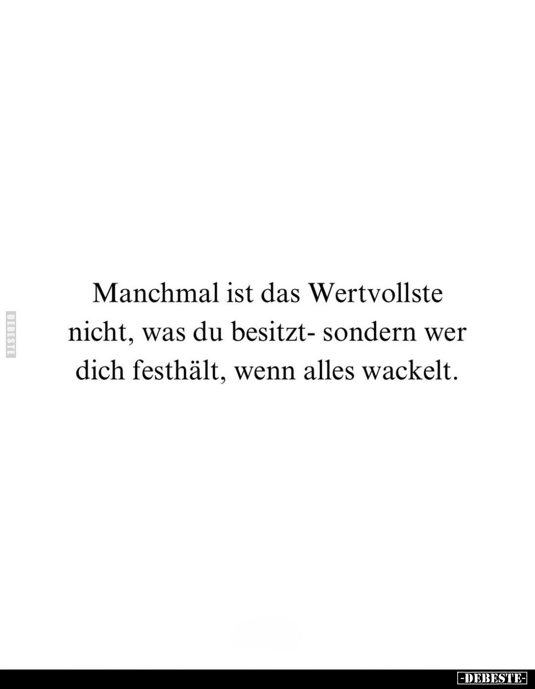Manchmal ist das Wertvollste nicht, was du besitzt- sondern wer dich festhält, wenn alles wackelt.