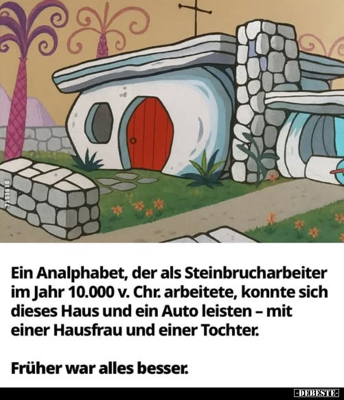 Ein Analphabet, der als Steinbrucharbeiter im Jahr 10.000 v. Chr. arbeitete, konnte sich dieses Haus und ein Auto leisten - m...