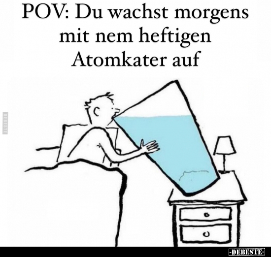 POV: Du wachst morgens mit nem heftigen Atomkater auf.. - Lustige Bilder | DEBESTE.de