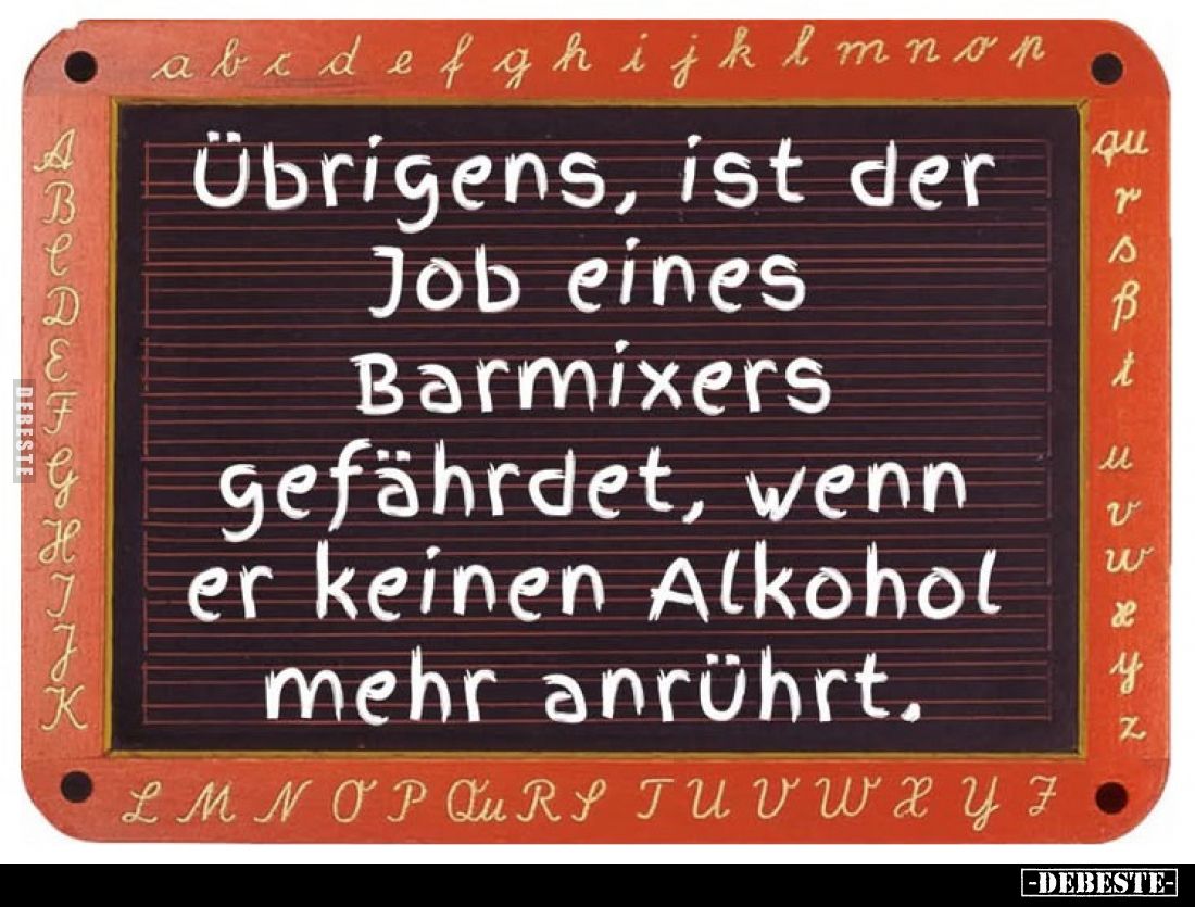 Übrigens, ist der Job eines Barmixers gefährdet, wenn er keinen Alkohol mehr anrührt.