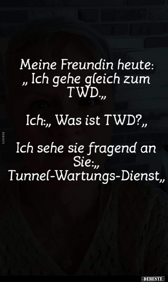 Meine Freundin heute: "Ich gehe gleich zum TWD.".. - Lustige Bilder | DEBESTE.de