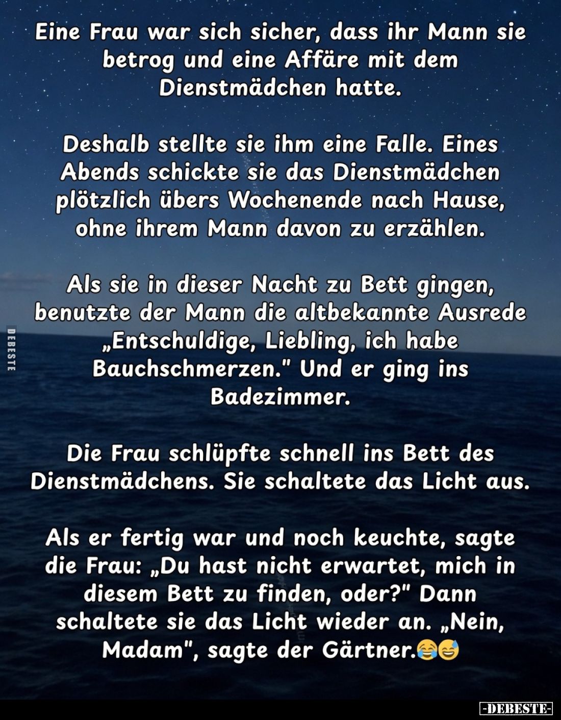 Eine Frau war sich sicher, dass ihr Mann sie betrog und eine Affäre mit dem Dienstmädchen hatte.
Deshalb stellte sie ihm ein...
