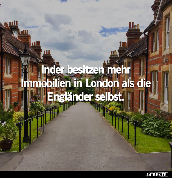 Inder besitzen mehr Immobilien in London als die Engländer selbst.. - Lustige Bilder | DEBESTE.de