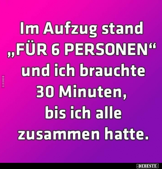 Im Aufzug Stand Fur 6 Personen Und Ich Brauchte Lustige Bilder Spruche Witze Echt Lustig