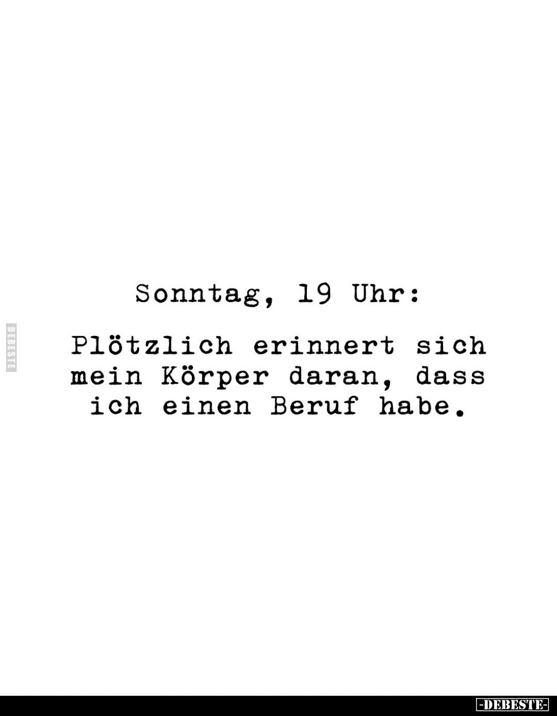 Sonntag, 19 Uhr:
Plötzlich erinnert sich mein Körper daran, dass ich einen Beruf habe.