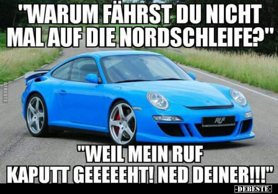 "Warum fährst du nicht mal auf die Nordschleife?".. - Lustige Bilder | DEBESTE.de