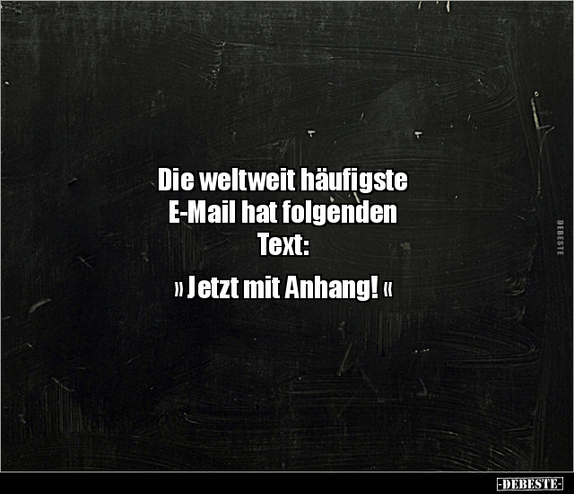 Die weltweit häufigste E-Mail hat folgenden Text.. - Lustige Bilder | DEBESTE.de