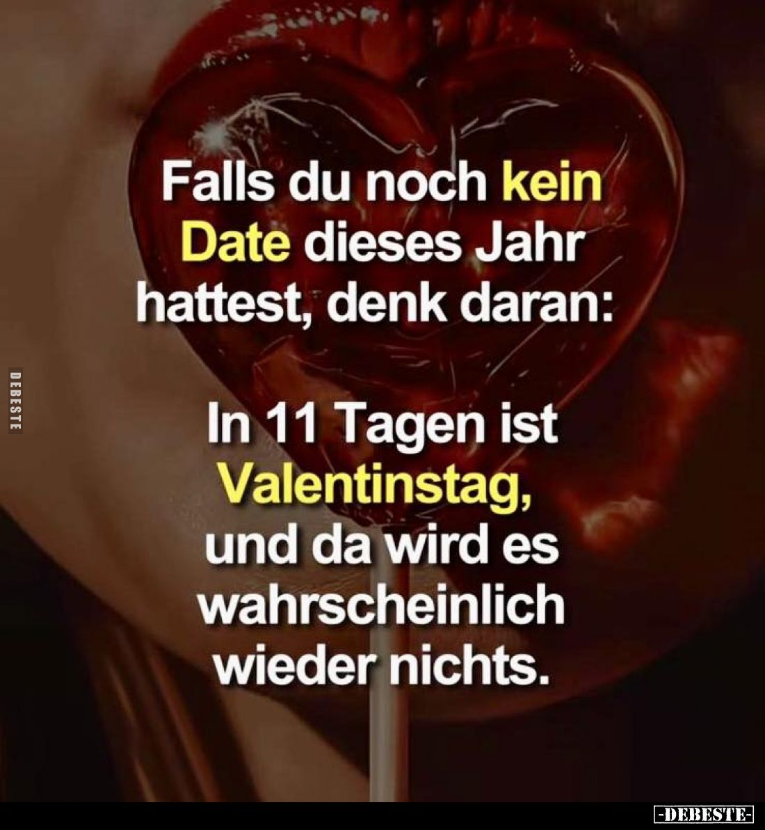 Falls du noch kein Date dieses Jahr hattest, denk daran:
In 11 Tagen ist Valentinstag, und da wird es wahrscheinlich wieder ...