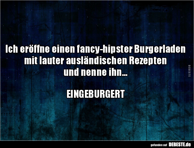Ich eröffne einen fancy-hipster Burgerladen mit lauter.. - Lustige Bilder | DEBESTE.de