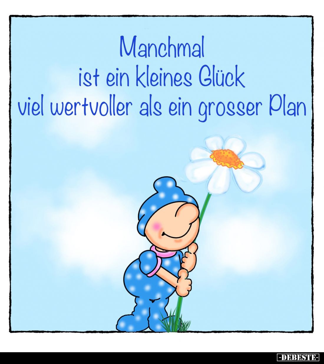 Manchmal ist ein kleines Glück viel wertvoller als ein großer Plan.