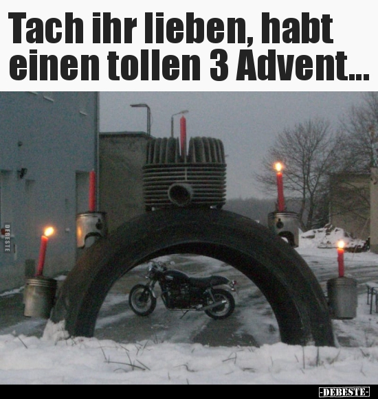 Tach ihr lieben, habt einen tollen 3 Advent... - Lustige Bilder | DEBESTE.de