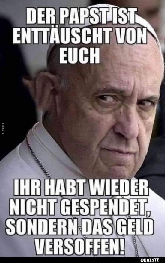 Der Papst ist enttäuscht von euch.. - Lustige Bilder | DEBESTE.de