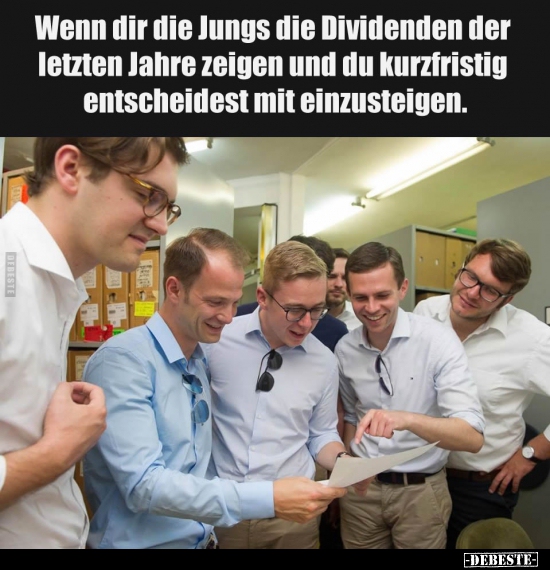 Wenn dir die Jungs die Dividenden der letzten Jahre zeigen.. - Lustige Bilder | DEBESTE.de