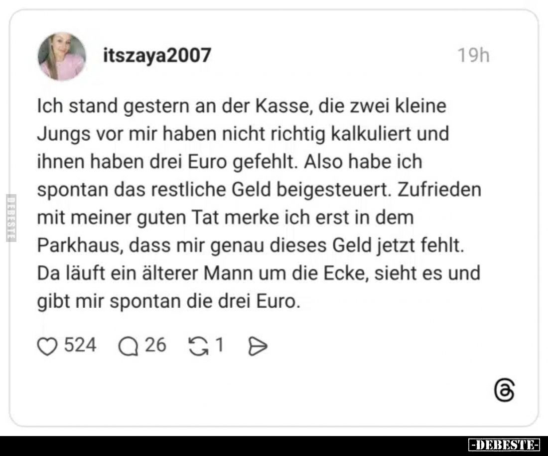 Ich stand gestern an der Kasse, die zwei kleine Jungs vor mir haben nicht richtig kalkuliert und ihnen haben drei Euro gefehl...