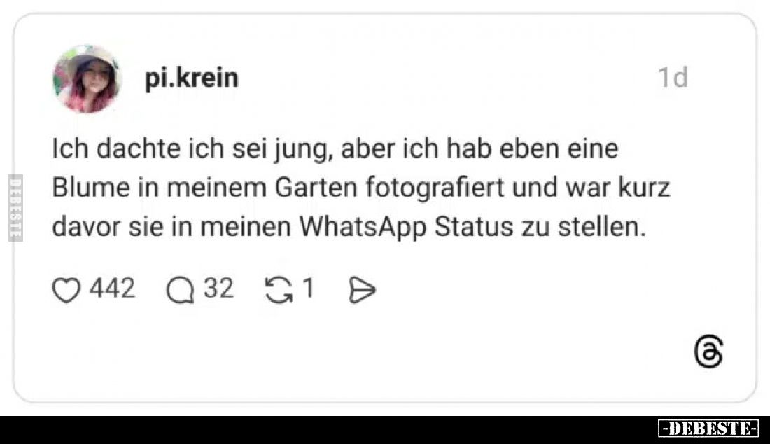 Ich dachte ich sei jung, aber ich hab eben eine Blume in.. - Lustige Bilder | DEBESTE.de