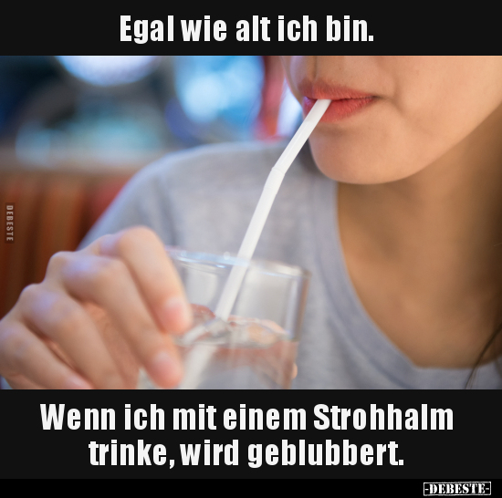 Egal wie alt ich bin... - Lustige Bilder | DEBESTE.de