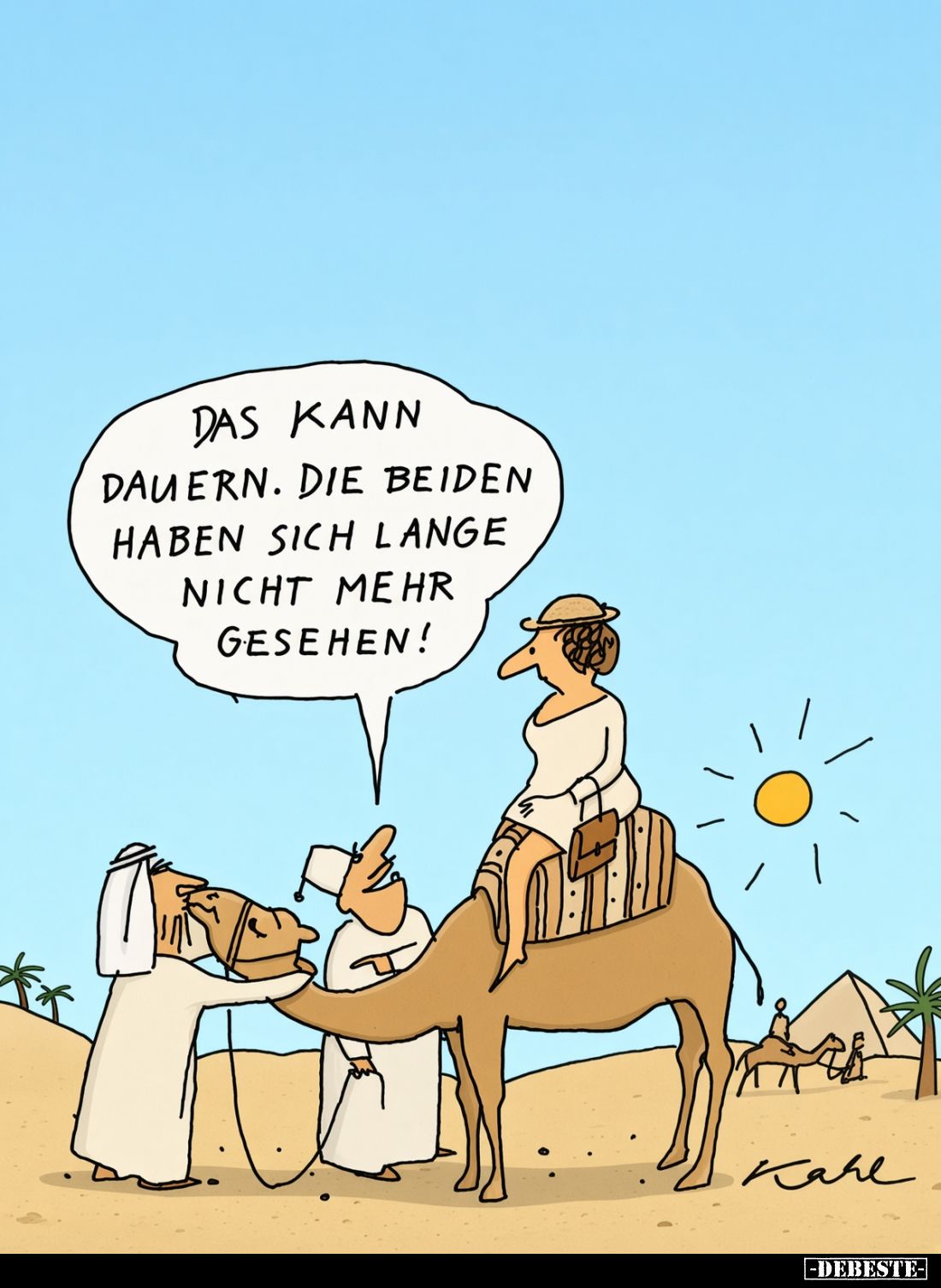 Das kann
dauern. Die beiden
haben sich lange
nicht mehr
gesehen!
