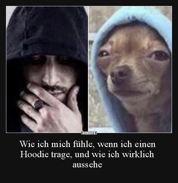 Wie ich mich fühle, wenn ich einen Hoodie trage, und wie.. - Lustige Bilder | DEBESTE.de