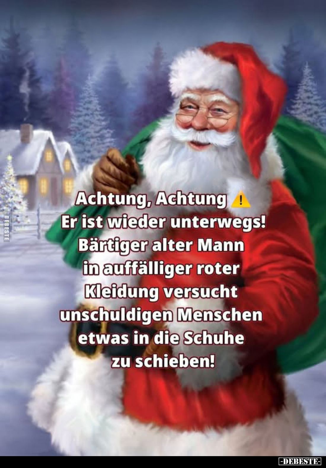 Achtung, Achtung!
Er ist wieder unterwegs! Bärtiger alter Mann in auffälliger roter Kleidung versucht unschuldigen Menschen ...