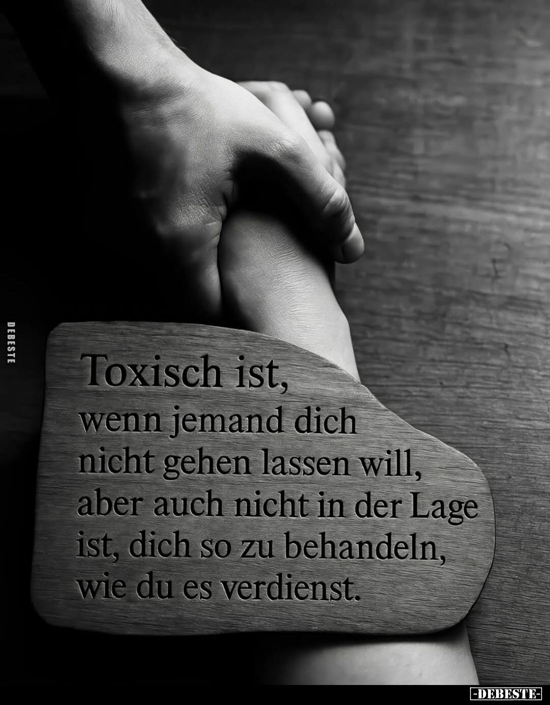 Toxisch ist, wenn jemand dich nicht gehen lassen will, aber auch nicht in der Lage ist, dich so zu behandeln, wie du es verdi...