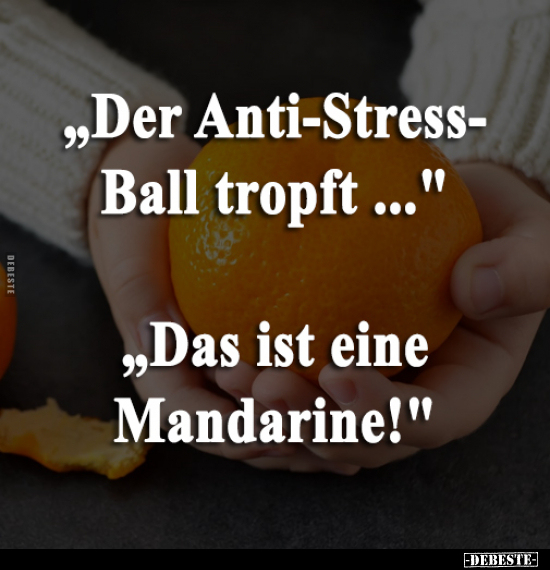 "Der Anti-Stress-Ball tropft...".. - Lustige Bilder | DEBESTE.de