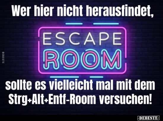 Wer hier nicht herausfindet, ESCAPE ROOM sollte es.. - Lustige Bilder | DEBESTE.de
