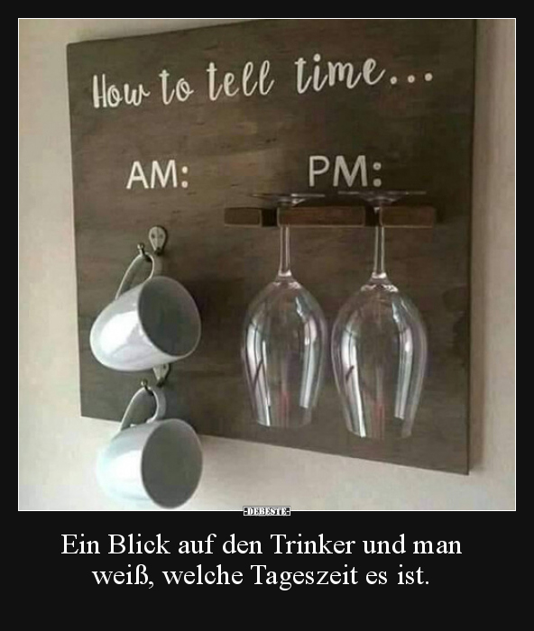 Ein Blick auf den Trinker und man weiß, welche Tageszeit.. - Lustige Bilder | DEBESTE.de
