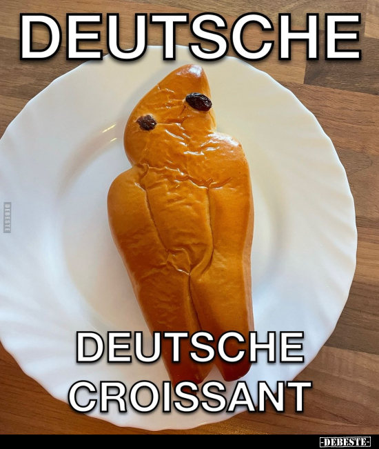Deutsche Croissant.. - Lustige Bilder | DEBESTE.de