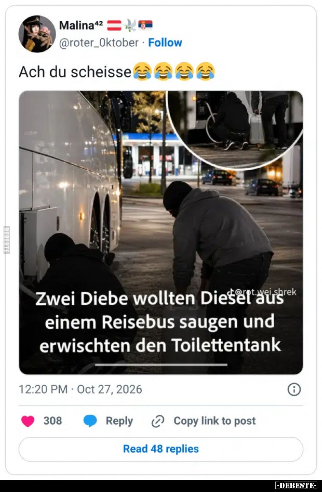Ach du sche*isse..
 - 
Zwei Diebe wollten Diesel aus einem Reisebus saugen und erwischten den Toilettentank.