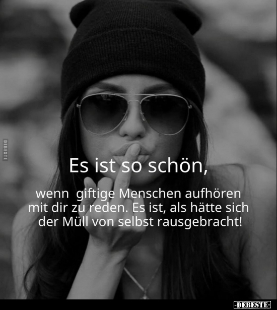 Es ist so schön, wenn giftige Menschen aufhören mit dir zu.. - Lustige Bilder | DEBESTE.de