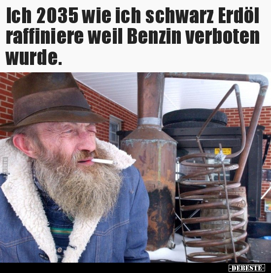 Ich 2035 wie ich schwarz Erdöl raffiniere weil Benzin..