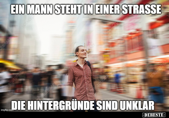 Ein Mann steht in einer Strasse, die Hintergründe sind.. - Lustige Bilder | DEBESTE.de