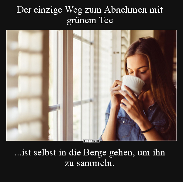 Der einzige Weg zum Abnehmen mit grünem Tee.. - Lustige Bilder | DEBESTE.de