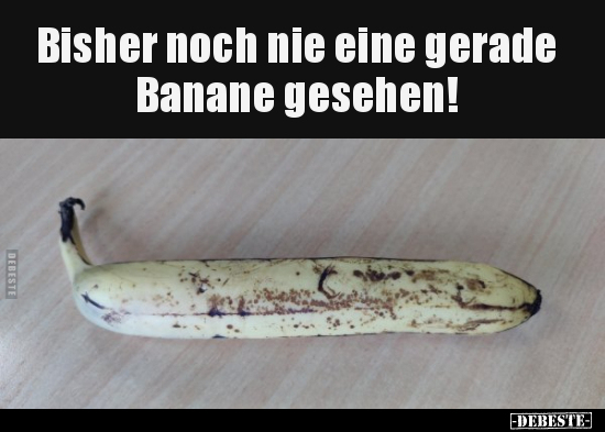 Bisher noch nie eine gerade Banane gesehen!.. - Lustige Bilder | DEBESTE.de