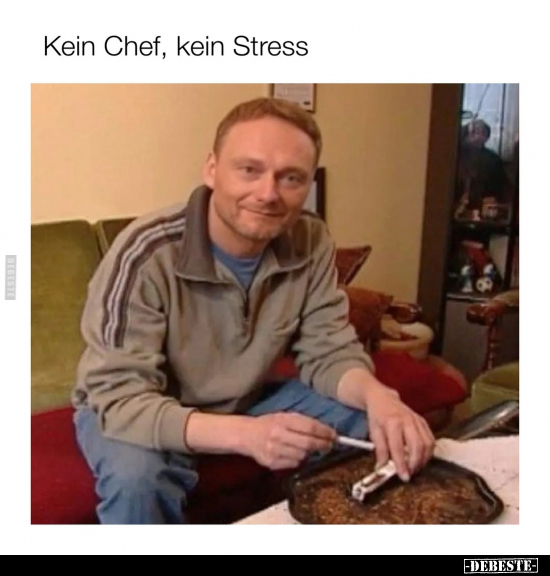 Kein Chef, kein Stress.. - Lustige Bilder | DEBESTE.de