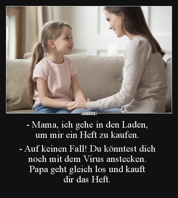 - Mama, ich gehe in den Laden, um mir ein Heft zu..