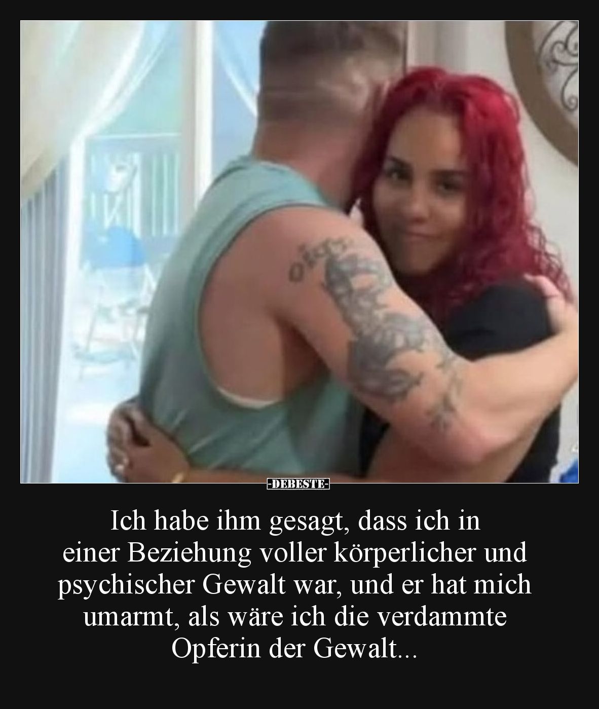 Ich habe ihm gesagt, dass ich in einer Beziehung voller körperlicher und psychischer Gewalt war, und er hat mich umarmt, als ...