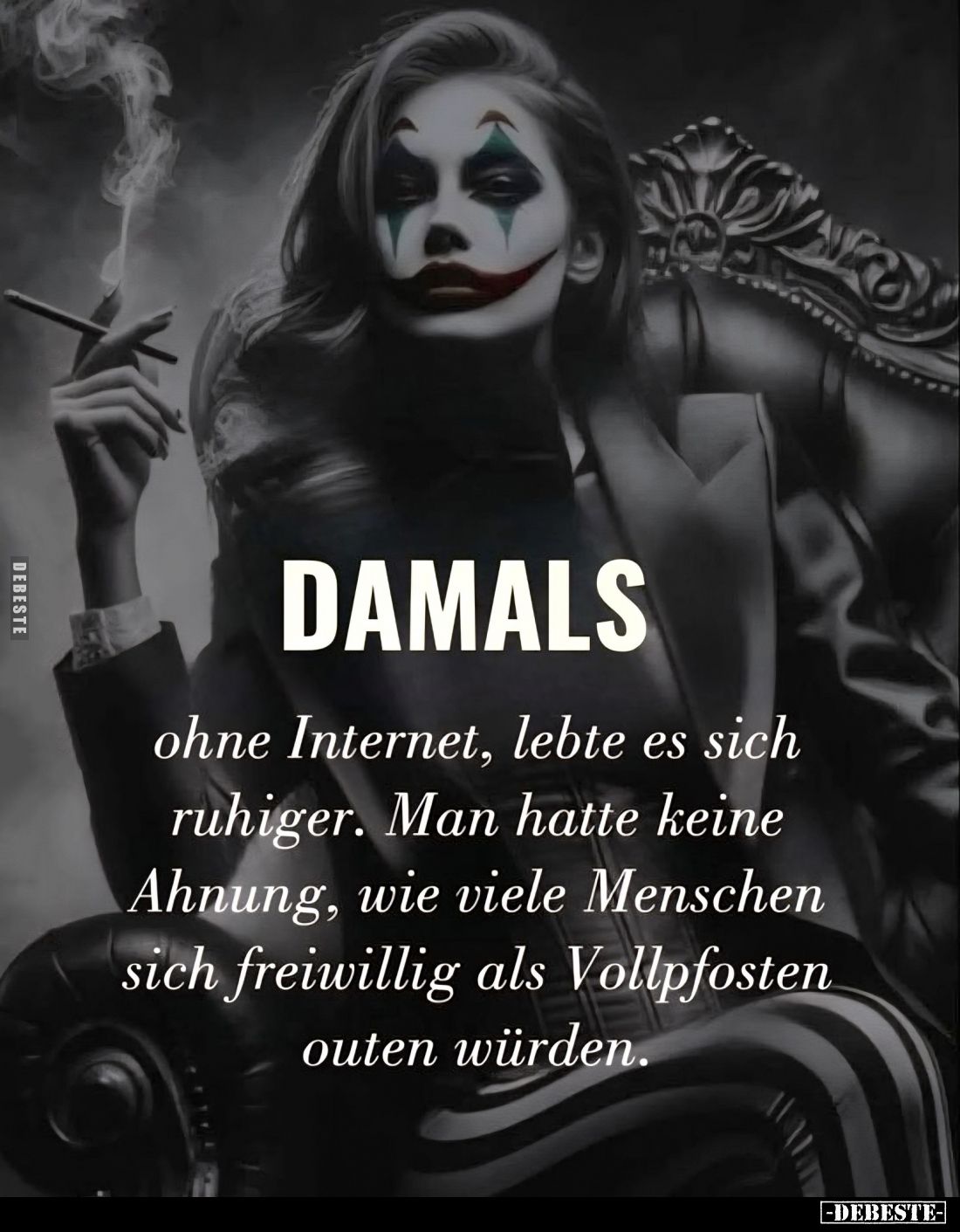 Damals
ohne Internet, lebte es sich ruhiger. Man hatte keine Ahnung, wie viele Menschen sich freiwillig als Vollpfosten oute...