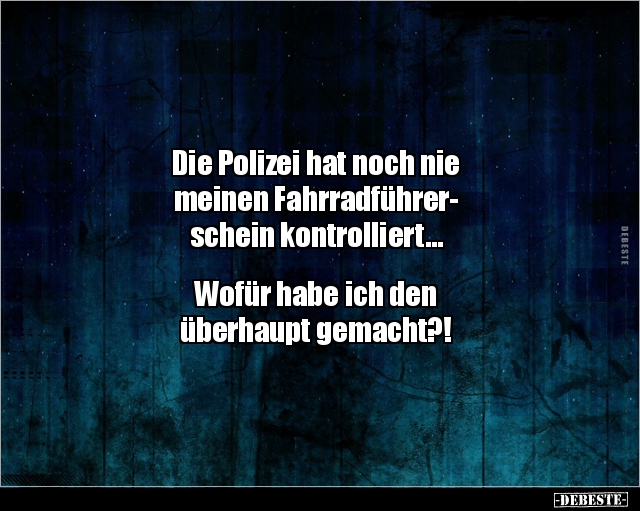 Die Polizei hat noch nie meinen Fahrradführerschein.. - Lustige Bilder | DEBESTE.de