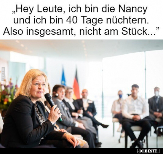 "Hey Leute, ich bin die Nancy und ich bin 40 Tage nüchtern..." - Lustige Bilder | DEBESTE.de