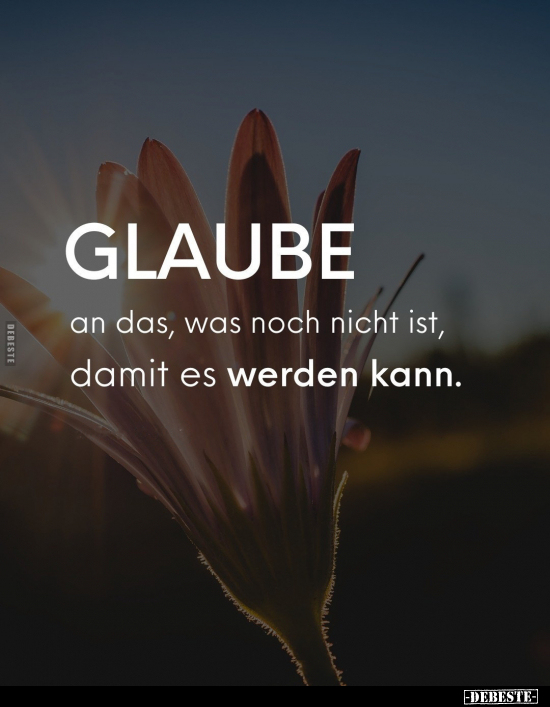 Glaube an das, was noch nicht ist.. - Lustige Bilder | DEBESTE.de