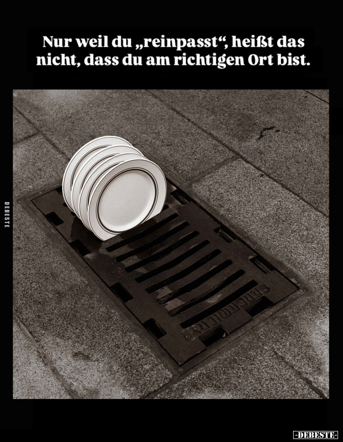 Nur weil du "reinpasst", heißt das nicht, dass du am richtigen Ort bist.