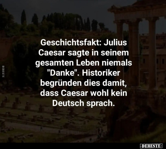Geschichtsfakt: Julius Caesar sagte in seinem gesamten.. - Lustige Bilder | DEBESTE.de