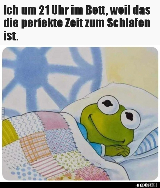 Ich um 21 Uhr im Bett, weil das die perfekte Zeit zum.. - Lustige Bilder | DEBESTE.de