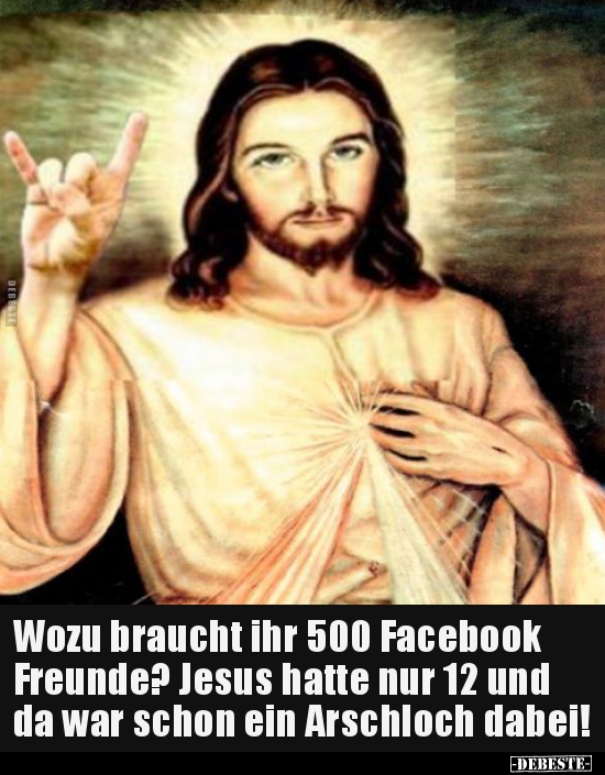Wozu braucht ihr 500 Facebook Freunde? Jesus hatte nur 12.. - Lustige Bilder | DEBESTE.de
