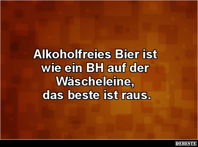 Alkoholfreies Bier ist wie ein BH auf der Wäscheleine.. - Lustige Bilder | DEBESTE.de