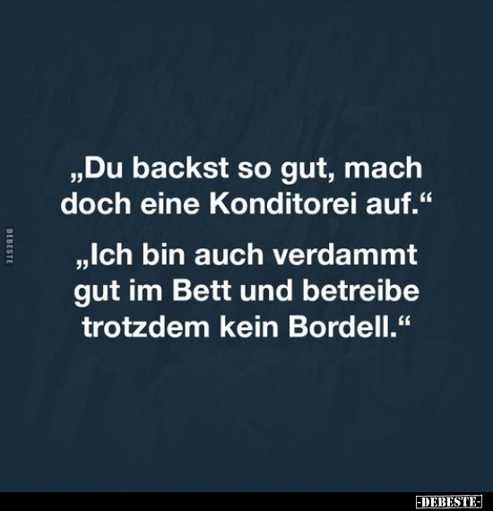 "Du backst so gut, mach doch eine Konditorei auf..." - Lustige Bilder | DEBESTE.de