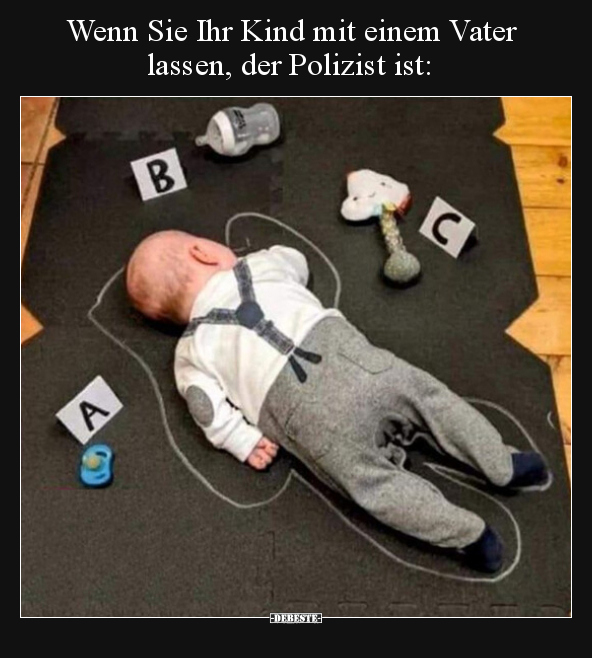 Wenn Sie Ihr Kind mit einem Vater lassen, der Polizist.. - Lustige Bilder | DEBESTE.de