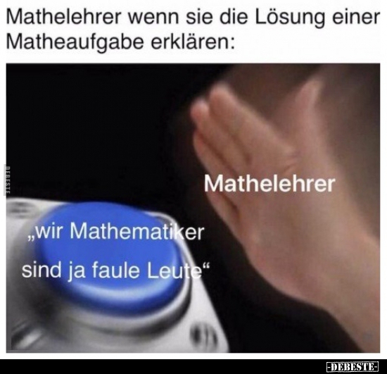 Mathelehrer wenn sie die Lösung einer Matheaufgabe..